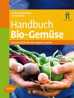 Handbuch Bio-Gemüse von Heistinger,  Andrea, Noah,  Arche