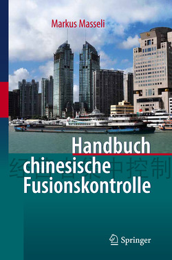 Handbuch chinesische Fusionskontrolle von Masseli,  Dipl.-Kfm.,  LL.M.eur,  Markus