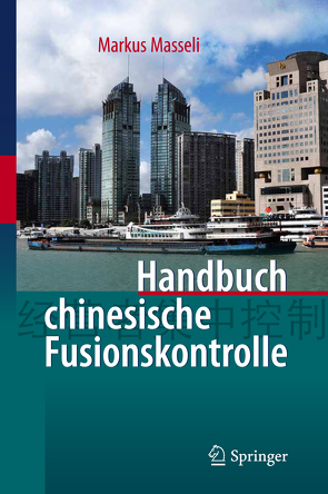 Handbuch chinesische Fusionskontrolle von Masseli,  Dipl.-Kfm.,  LL.M.eur,  Markus