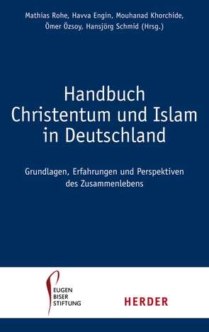 Handbuch Christentum und Islam in Deutschland von Engin,  Professor Havva, Eugen-Biser-Stiftung, Khorchide,  Mouhanad, Özsoy,  Ömer Prof. Dr., Rohe,  Mathias, Schmid,  Hansjörg, Wulf,  Christian