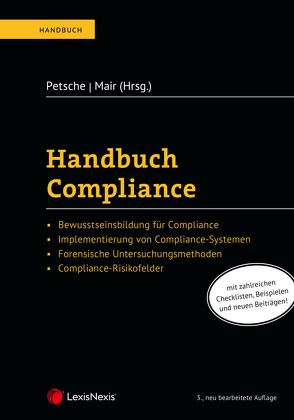 Handbuch Compliance von Arshinskiy,  Mikhail, Eberl,  Charlotte, Eichmeyer,  Jana, Feiler,  Lukas, Femböck,  Markus, Götz,  Elisabeth, Gratzl,  Peter, Hartig,  Christina, Heiß,  Stefan, Herzog,  Marcus, Holzgethan,  Matthias, Illichmann,  Bernd, Krakow,  Georg, Kretschmer,  Heidemarie, Lager,  Marc, Larcher ,  Daniel, Mair,  Karin, Meusburger,  Stephan, Müller,  Shahanaz, Neuper,  Oliver, Petsche,  Alexander, Reviczky,  Bernard A., Ruhmannseder,  Felix, Sabadello,  Andreas, Schertler,  Christoph, Schertler,  Walter, Schlepitzka,  Ilse, Schmitt,  Thomas, Schwab,  Rudolf, Spatz,  Philipp, Traugott,  Andreas, Zareie,  Jasmin Rosita