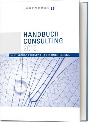 Handbuch Consulting 2016 von Buxmann,  Peter, Canibol,  Hans-Peter,  Dr., Deelmann,  Thomas,  Prof. Dr., Gouthier,  Matthias,  Prof. Dr., Islam,  Nihal, Kolbenschlag,  Michael, Lünendonk,  Jonas, Lünendonk,  Thomas, Micic,  Pero,  Dr., Riederle,  Philipp, Streicher,  Heinz, Wedell,  Gergor, Wurzel,  Hans-Werner