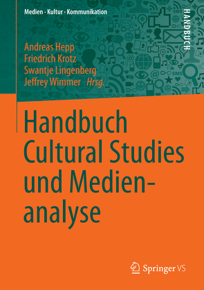 Handbuch Cultural Studies und Medienanalyse von Hepp,  Andreas, Krotz,  Friedrich, Lingenberg,  Swantje, Wimmer,  Jeffrey