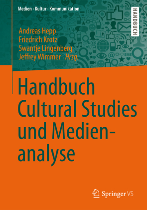 Handbuch Cultural Studies und Medienanalyse von Hepp,  Andreas, Krotz,  Friedrich, Lingenberg,  Swantje, Wimmer,  Jeffrey