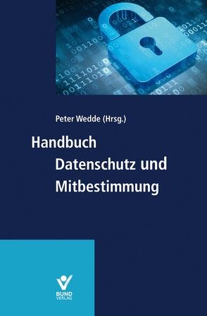 Handbuch Datenschutz und Mitbestimmung von Brink,  Stefan, Eder,  Isabel, Häfner-Beil,  Nadja, Höller,  Heinz-Peter, Mittländer,  Silvia, Schulze,  Marc Oliver, Steiner,  Regina, Wedde,  Peter