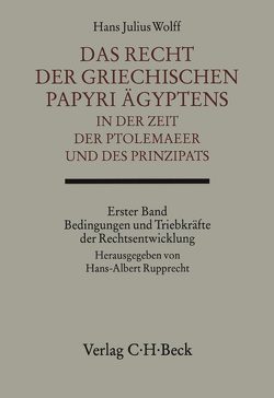 Das Recht der griechischen Papyri Ägyptens in der Zeit der Ptolemäer und des Prinzipats Bd. 1: Bedingungen und Triebkräfte der Rechtsentwicklung von Rupprecht,  Hans-Albert, Wolff,  Hans Julius