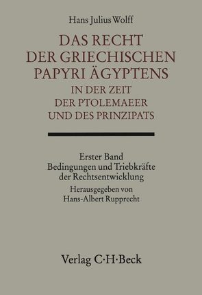 Das Recht der griechischen Papyri Ägyptens in der Zeit der Ptolemäer und des Prinzipats Bd. 1: Bedingungen und Triebkräfte der Rechtsentwicklung von Rupprecht,  Hans-Albert, Wolff,  Hans Julius