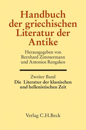 Handbuch der griechischen Literatur der Antike Bd. 2: Die Literatur der klassischen und hellenistischen Zeit von Eickhoff,  Franziska, Enzinger,  Martina, Harter,  Benjamin, Rengakos,  Antonios, Schlichtmann,  Anne, Zimmermann,  Bernhard