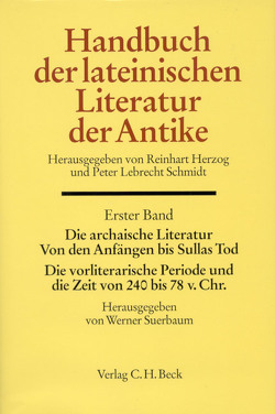 Handbuch der lateinischen Literatur der Antike Bd. 1: Die archaische Literatur. Von den Anfängen bis Sullas Tod. Die vorliterarische Periode und die Zeit von 240 bis 78 v. Chr. von Blänsdorf,  Jürgen, Lefèvre,  Eckard, Liebs,  Detlef, Petersmann,  Astrid, Petersmann,  Hubert, Radke,  Gerhard, Schmidt,  Peter Lebrecht, Stärk,  Ekkehard, Suerbaum,  Werner