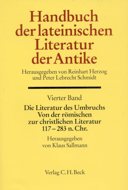 Handbuch der lateinischen Literatur der Antike Bd. 4: Die Literatur des Umbruchs. Von der römischen zur christlichen Literatur 117 bis 284 n. Chr. von Doignon,  Jean, Fischer,  Klaus-Dietrich, Fugmann,  Joachim, Gülzow,  Henneke, Heck,  Eberhard, Herzog,  Reinhart, Hübner,  Wolfgang, Liebs,  Detlev, Sallmann,  Klaus, Schmidt,  Peter Lebrecht, Tränkle,  Hermann, Wlosok,  Antonie, Zelzer,  Klaus