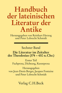 Handbuch der lateinischen Literatur der Antike Bd. 6: Die Literatur im Zeitalter des Theodosius (374-430 n.Chr.) von Berger,  Jean-Denis, Fontaine,  Jacques, Schmidt,  Peter Lebrecht