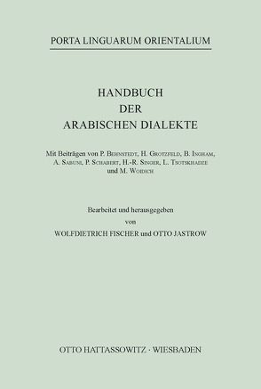 Handbuch der arabischen Dialekte von Behnstedt,  Peter, Fischer,  Wolfdietrich, Grotzfeld,  Heinz, Ingham,  Bruce, Jastrow,  Otto, Sabuni,  Abdulgafur, Schabert,  Peter, Singer,  Hans R., Tsotskhadze,  Lali, Woidich,  Manfred