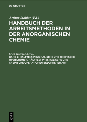 Handbuch der Arbeitsmethoden in der anorganischen Chemie / Physikalische und chemische Operationen, Hälfte 2: Physikalische und chemische Operationen besonderer Art von Richter,  Friedrich, Tiede,  Erich