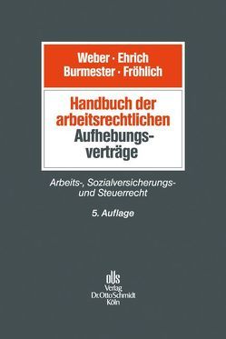 Handbuch der arbeitsrechtlichen Aufhebungsverträge von Burmester,  Antje, Ehrich,  Christian, Fröhlich,  Oliver, Webert,  Ulrich