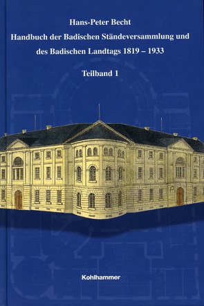 Handbuch der Badischen Ständeversammlung und des Badischen Landtags 1819-1933 von Becht,  Hans-Peter