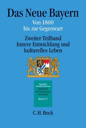 Handbuch der bayerischen Geschichte Bd. IV,2: Das Neue Bayern von Baier,  Helmut, Becker,  Rainald, Boehm,  Laetitia, Büttner,  Frank, Fehn,  Klaus, Fenn,  Monika, Fried,  Pankraz, Gömmel,  Rainer, Hürten,  Heinz, Kießling,  Rolf, Körner,  Hans-Michael, Koszyk,  Kurt, Kramer,  Ferdinand, Pörnbacher,  Hans, Pörnbacher,  Karl, Schmid,  Alois, Schmid,  Bernhold, Seidl,  Alois, Spindler,  Max, Volkert,  Wilhelm, Ziche,  Joachim