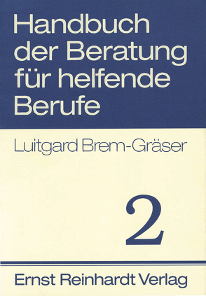 Handbuch der Beratung für helfende Berufe. Band 2 von Brem-Gräser,  Luitgard