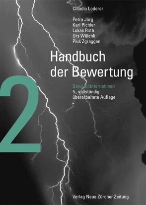 Handbuch der Bewertung – Band 2: Unternehmen von Jörg,  Petra, Loderer,  Claudio, Pichler,  Karl, Roth,  Lukas, Wälchli,  Urs, Zgraggen,  Pius