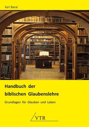 Handbuch der biblischen Glaubenslehre von Baral,  Karl