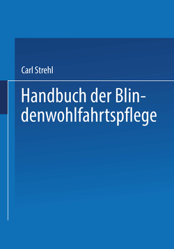 Handbuch der Blindenwohlfahrtspflege von Strehl,  Dr. Carl