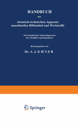 HANDBUCH der chemisch-technischen Apparate maschinellen Hilfsmittel und Werkstoffe von Kieser,  A.J.