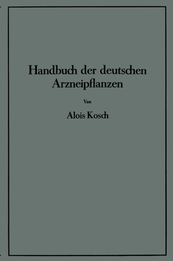 Handbuch der Deutschen Arzneipflanzen von Kosch,  Alois