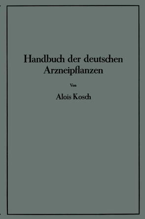 Handbuch der Deutschen Arzneipflanzen von Kosch,  Alois