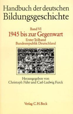 Handbuch der deutschen Bildungsgeschichte Bd. 6 Tlbd. 1: 1945 bis zur Gegenwart. Bundesrepublik Deutschland von Führ,  Christoph, Furck,  Carl-Ludwig