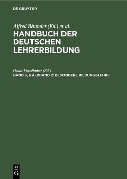 Handbuch der deutschen Lehrerbildung / Besondere Bildungslehre von Vogelhuber,  Oskar