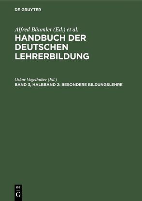 Handbuch der deutschen Lehrerbildung / Besondere Bildungslehre von Vogelhuber,  Oskar