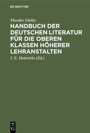 Handbuch der deutschen Literatur für die oberen Klassen höherer Lehranstalten von Dielitz,  Theodor, Heinrichs,  J.E.