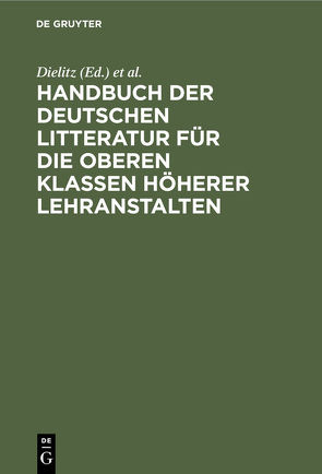 Handbuch der deutschen Litteratur für die oberen Klassen höherer Lehranstalten von Dielitz, Heinrichs,  J.E.