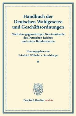 Handbuch der Deutschen Wahlgesetze und Geschäftsordnungen. von Rauchhaupt,  Friedrich Wilhelm v.