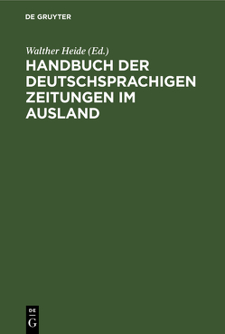 Handbuch der deutschsprachigen Zeitungen im Ausland von Heide,  Walther