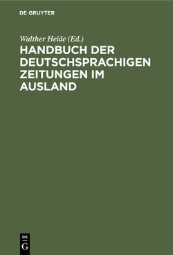 Handbuch der deutschsprachigen Zeitungen im Ausland von Heide,  Walther