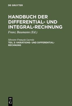 Handbuch der Differential- und Integral-Rechnung / Variations- und Differential- Rechnung von Baumann,  Franz [Übers.], Lacroix,  Silvestre François