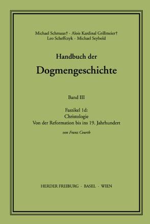 Handbuch der Dogmengeschichte / Bd III: Christologie – Soteriologie – Mariologie. Gnadenlehre / Christologie von Courth,  Franz, Grillmeier,  Alois, Naab,  Erich, Scheffczyk,  Leo, Schmaus,  Michael, Seybold,  Michael