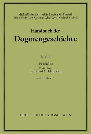 Handbuch der Dogmengeschichte / Bd III: Christologie – Soteriologie – Mariologie. Gnadenlehre / Christologie von Grillmeier,  Alois, Koncsik,  Imre, Naab,  Erich, Scheffczyk,  Leo, Schmaus,  Michael, Seybold,  Michael