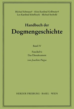 Handbuch der Dogmengeschichte / Bd IV: Sakramente-Eschatologie / Das Ehesakrament von Grillmeier,  Alois, Naab,  Erich, Piegsa,  Joachim, Scheffczyk,  Leo, Schmaus,  Michael, Seybold,  Michael