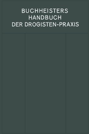 Handbuch der Drogisten-Praxis von Buchheister,  Gustav Adolf, Ottersbach,  Georg