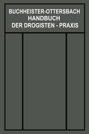 Handbuch der Drogisten-Praxis von Buchheister,  Gustav Adolf, Ottersbach,  Georg