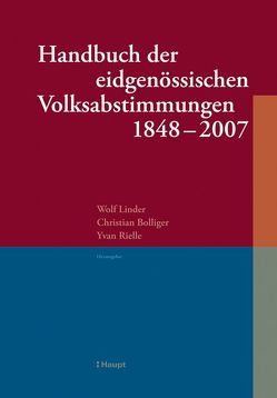 Handbuch der eidgenössischen Volksabstimmungen 1848 – 2007 von Bolliger,  Christian, Linder,  Wolf, Rielle,  Yvan