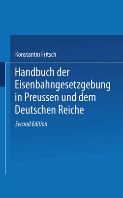 Handbuch der Eisenbahngesetzgebung in Preussen und dem Deutschen Reiche von Fritsch,  Konstantin