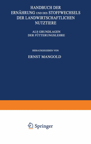 Handbuch der Ernährung und des Stoffwechsels der Landwirtschaftlichen Nutztiere von Brahm,  C., Felix,  K., Hayduck ,  F., Honcamp,  F., Lehmann,  F, Lenkeit ,  W., Lintzel ,  W., Lüdtke,  M., Mangold,  E., Mangold,  Ernst, Mohs ,  K., Neuberg,  C., Schieblich,  M., Spengler ,  O., Staiger ,  G.