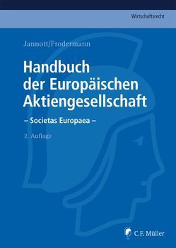 Handbuch der Europäischen Aktiengesellschaft – Societas Europaea von Becker,  LL.M.,  Jörn, Bodenschatz,  LL.M.,  Nadine, Büsching,  Heino, Fleischmann,  Dermot, Frege,  Michael C., Frodermann,  Jürgen, Fürst,  LL.M.,  Roland, Hagemann,  eMBA,  Marcel, Hunger,  Markus, Jannott,  Dirk, Kienast,  Rainer, Klahr,  Judith, Klein,  Klaus-Günter, Kuhn,  Martin, Nicht,  Matthias, Schreiner,  Robert, Schwintowski,  Hans-Peter, Taschner,  M.C.J.,  Hans Claudius, Tobies,  Franziska, Veil,  Rüdiger