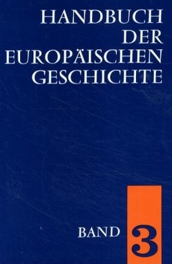 Handbuch der europäischen Geschichte / Die Entstehung des neuzeitlichen Europa (Handbuch der europäischen Geschichte, Bd. 3) von Bourde,  Andre, Brandt,  Ahasver von, Engel,  Josef, Greyerz,  Hans von, Jansky,  Herbert, Lutz,  Heinrich, Rabe,  Horst, Rhode,  Gotthold, Schieder,  Theodor, Schulin,  Ernst, Stökl,  Günther, Wolter,  Jan J, Zeeden,  Ernst W