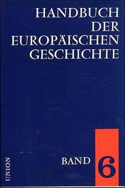 Handbuch der europäischen Geschichte / Europa im Zeitalter der Nationalstaaten und europäische Weltpolitik bis zum Ersten Weltkrieg (Handbuch der europäischen Geschichte, Bd. 6) von Albertini,  Rudolf von, Born,  Karl E, Jäschke,  Gotthard, Kellenbenz,  Hermann, Kluke,  Paul, Konetzke,  Richard, Nolte,  Ernst, Petri,  Franz, Rauch,  Georg von, Rhode,  Gotthold, Schieder,  Theodor, Schramm-von Thadden,  Ehrengard, Stadler,  Peter, Wandruszka,  Adam