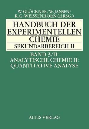 Handbuch der experimentellen Chemie. Sekundarbereich II / Band 3/II Analytische Chemie II: Quantitative Analyse von Brandl,  Herbert, Engler,  Rudolf, Gerloff,  Thorsten, Glöckner,  Wolfgang, Harsch,  Guenther, Heimann,  Rebekka, Jansen,  Walter, Lutz,  Burkart, Näther,  Christian, Nick,  Sabine, Schwankner,  Robert, Schwedt,  Georg, Weissenhorn,  Rudolf G, Wenck,  Helmut, Wiederholt,  Erwin, Wöhrmann,  Holger