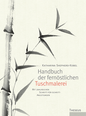 Handbuch der fernöstlichen Tuschmalerei von Shepherd-Kobel,  Katharina