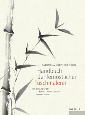 Handbuch der fernöstlichen Tuschmalerei von Shepherd-Kobel,  Katharina